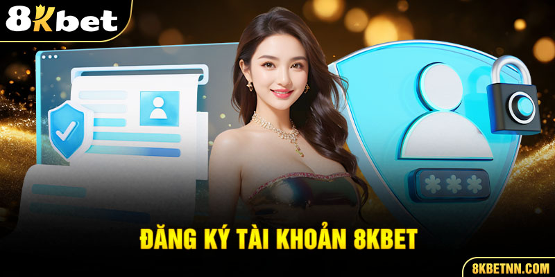 Đăng Ký 8KBET - Hướng Dẫn Mở Tài Khoản Nhanh Chóng & Nhận Thưởng 1 Thông tin về đăng ký 8kbet mới nhất 2025