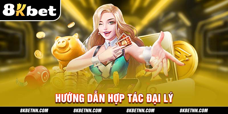 Đại Lý 8KBET - Chương Trình Hợp Tác Hoa Hồng Trọn Đời 3 Hướng dẫn hợp tác đại lý với nhà cái 8kbet