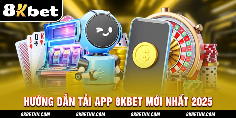 Hướng Dẫn Tải App 8KBET Phiên Bản Mới Nhất 2025 3 Hướng dẫn tải app 8kbet phiên bản mới nhất 2025
