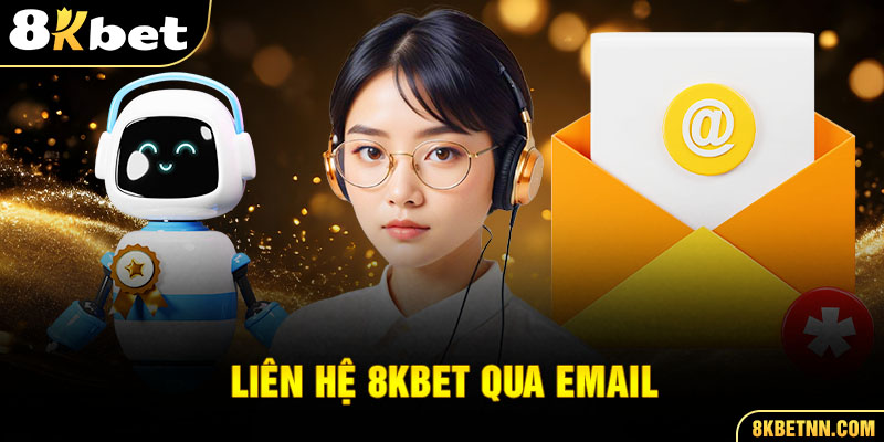 Liên Hệ 8KBET 2 Liên hệ 8kbet qua email thường nhận được sự phản hồi nhanh chóng hơn