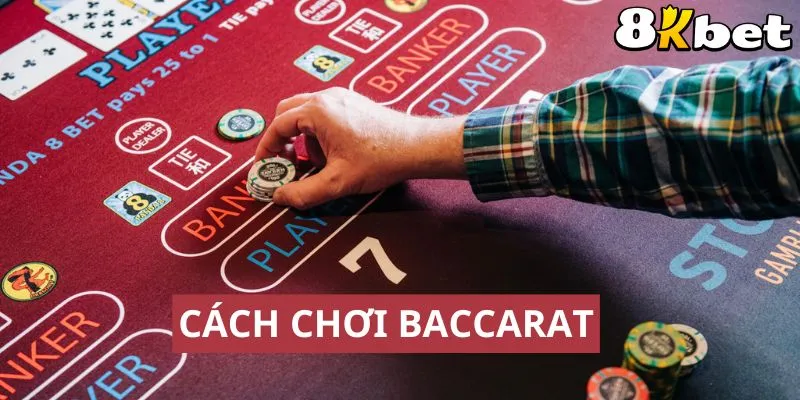 Hướng Dẫn Cách Chơi Bài Baccarat Chuẩn Chỉnh 1 Tìm hiểu cách chơi bài Baccarat tại nhà cái 8kbet